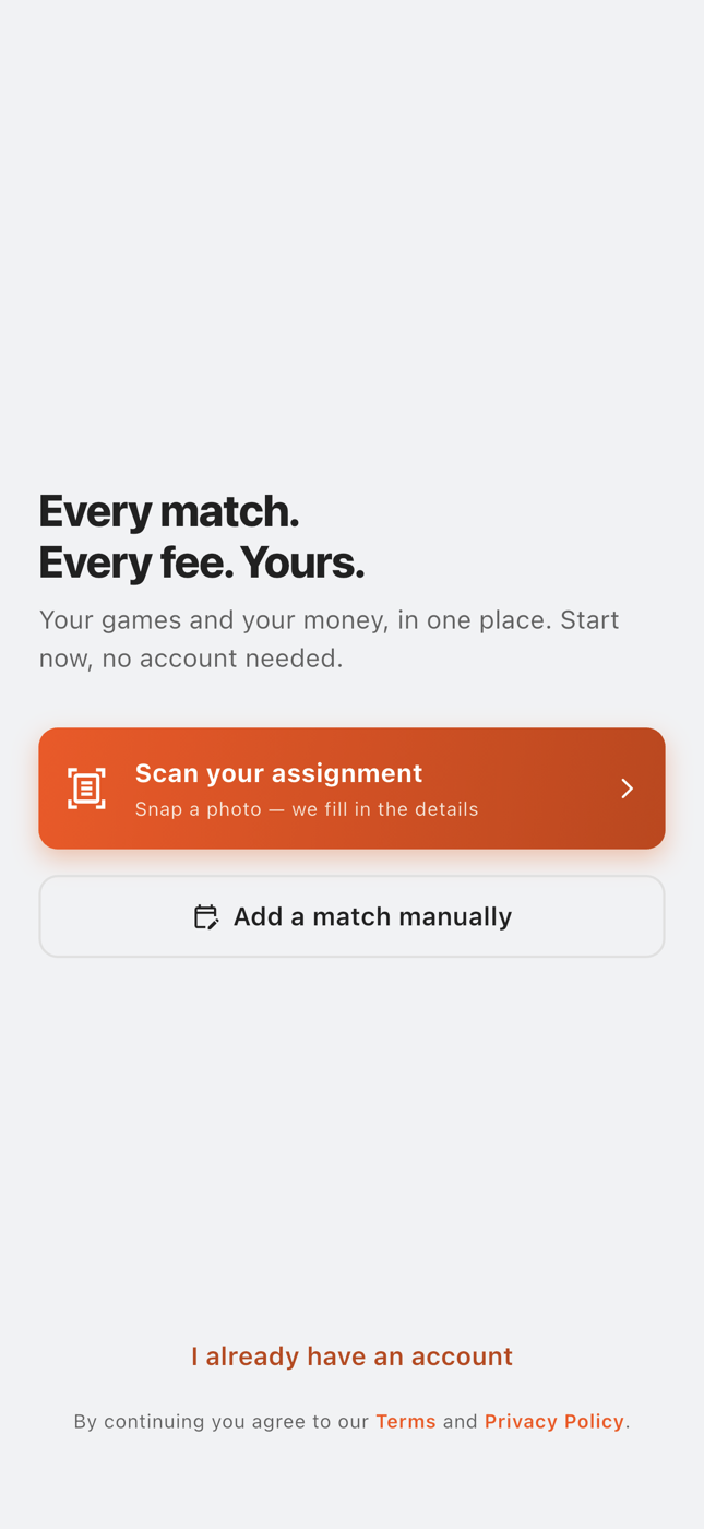 Opening screen: Every match. Every fee. Yours. Scan your assignment, or add a match manually.